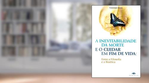 Capa de A Inevitabilidade da Morte e o Cuidar em Fim de Vida, do autor Moura Conceição