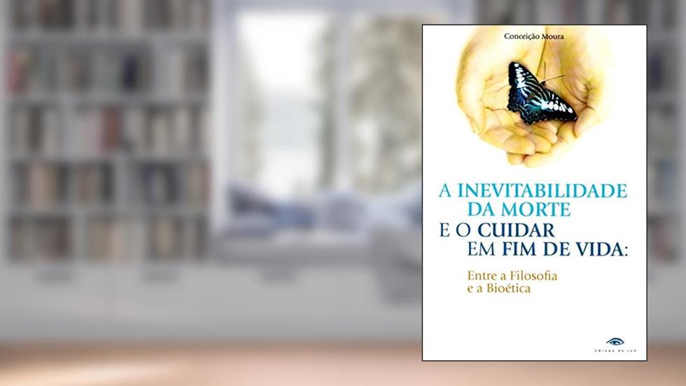 A Inevitabilidade da Morte e o Cuidar em Fim de Vida, do autor Moura Conceição