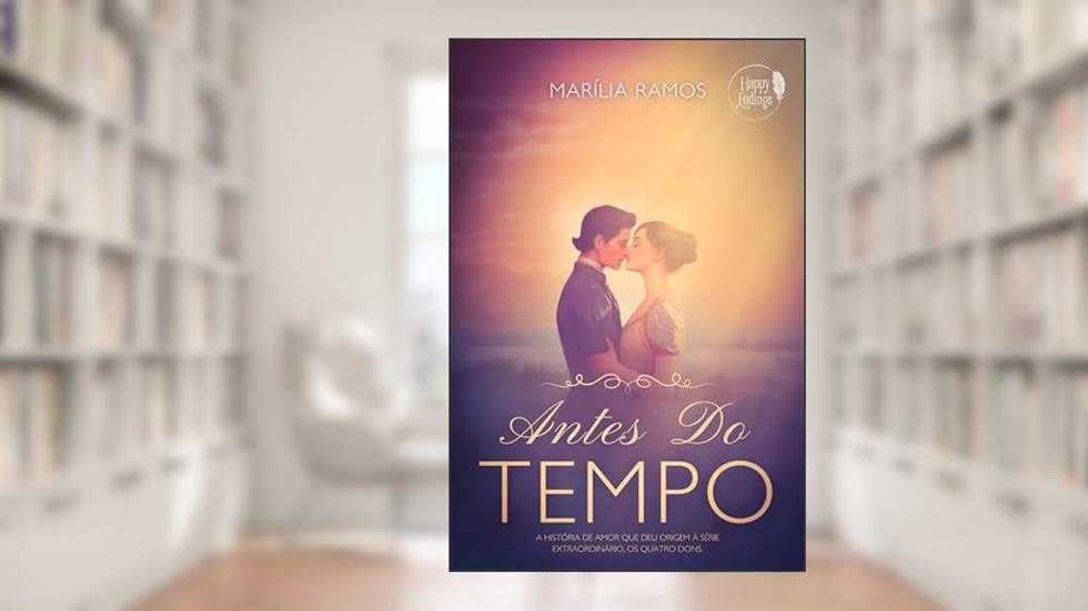 Antes do Tempo: o princípio - uma história sobre amor, esperança e a inevitabilidade do destino (Extraordinário - Os Quatro Dons), do autor Marília Ramos