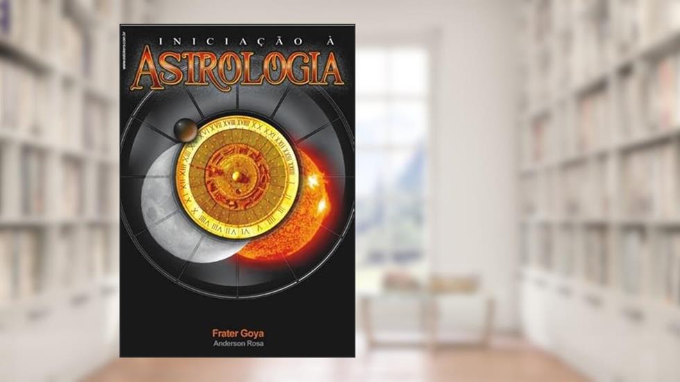 Iniciacao a Astrologia, do autor Anderson Rosa (frater Goya)
