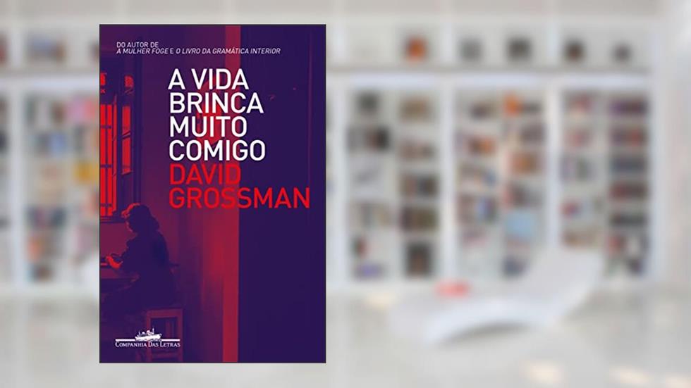 A vida brinca muito comigo, do autor David Grossman