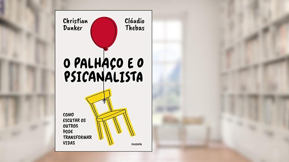 O palhaço e o psicanalista: Como escutar os outros pode transformar vidas, do autor Cláudio Thebas; Christian Dunker