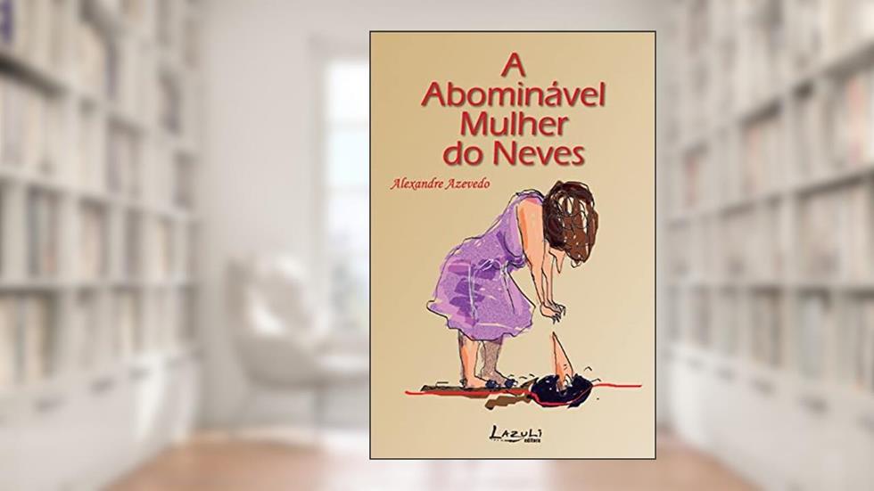 A Abomina?vel Mulher Do Neves, do autor Alexandre Azevedo