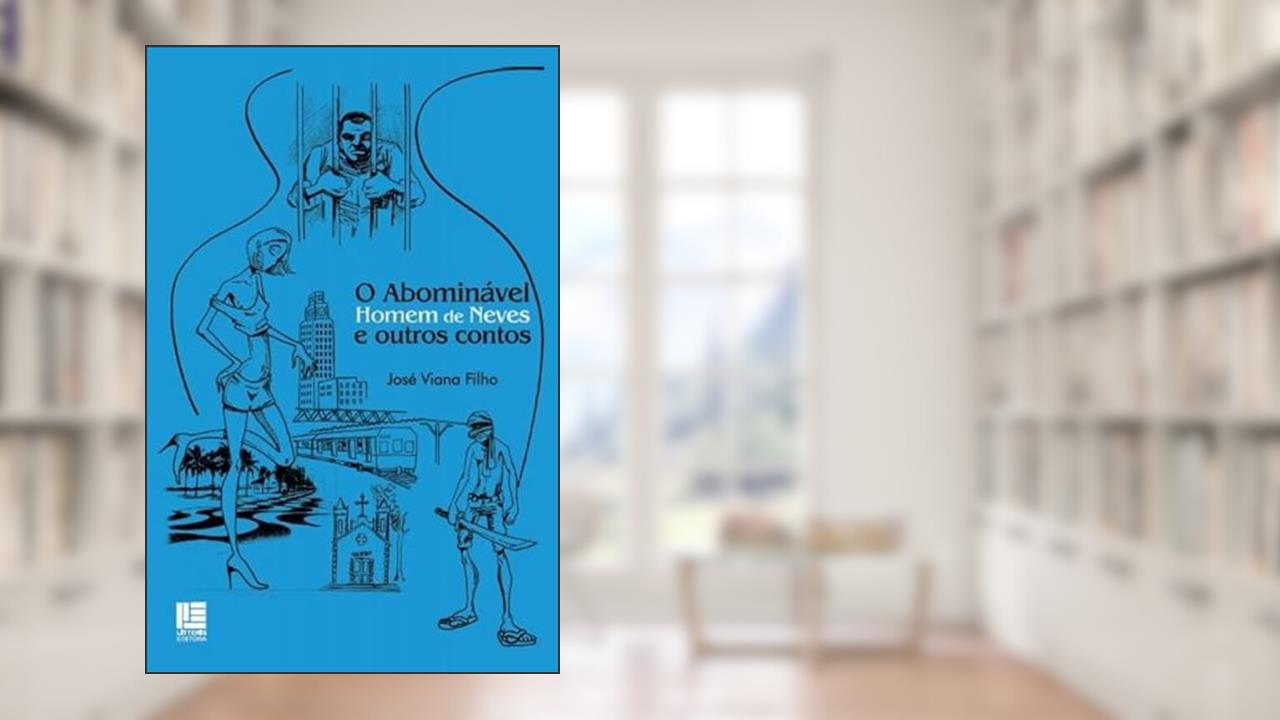 O abominável homem de Neves e outros contos, do autor José Viana Filho