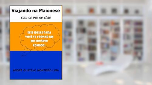 Capa de Viajando na Maionese: com os pés no chão, do autor André Gustavo Monteiro Lima