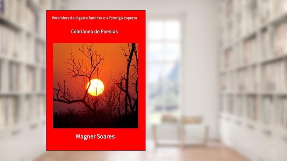 Versinhos da Cigarra Faminta e a Formiga Esperta, do autor Wagner Soares