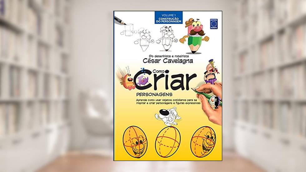 Como Criar Personagens Volume 1 - Construção do Personagem, do autor César Cavelagna