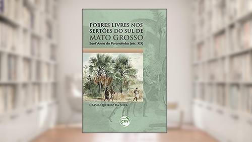 Capa de Pobres livres nos sertões do sul de mato grosso: Sant'anna do Paranahyba (Séc. XIX), do autor Cassia Queiroz da Silva