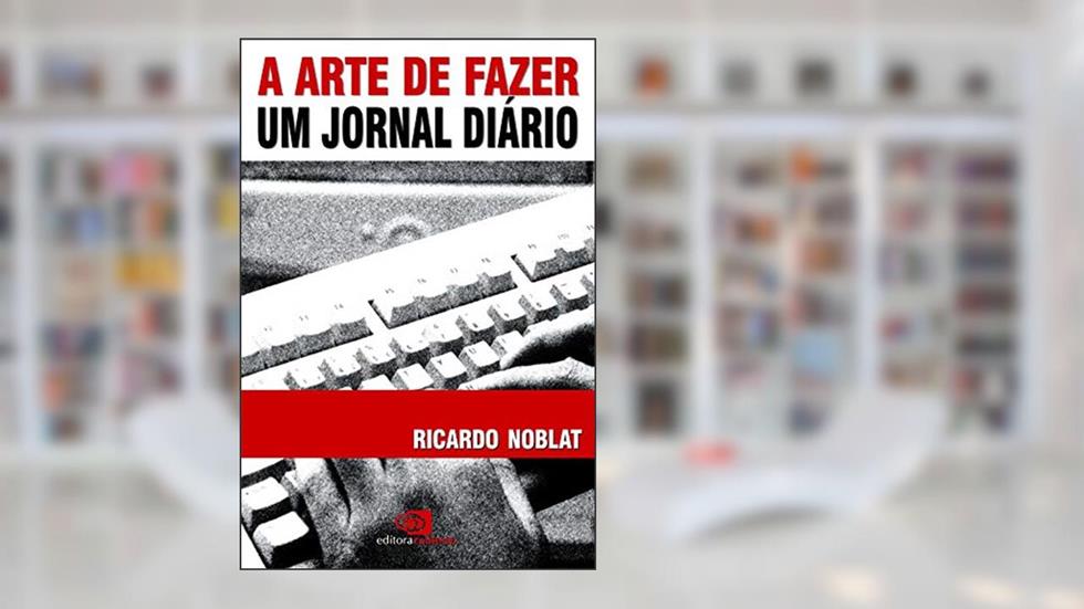 A arte de fazer um jornal diário, do autor Ricardo Noblat