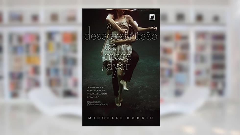 A desconstrução de Mara Dyer - Mara Dyer, do autor Michelle Hodkin