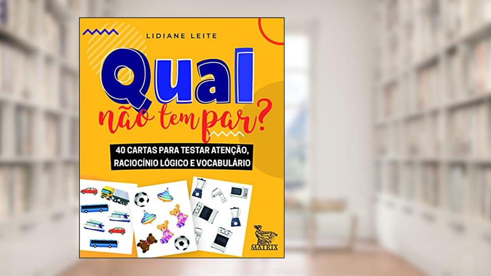 Qual não tem par?: 40 cartas para testar atenção, raciocínio lógico e vocabulário, do autor Lidiane Leite