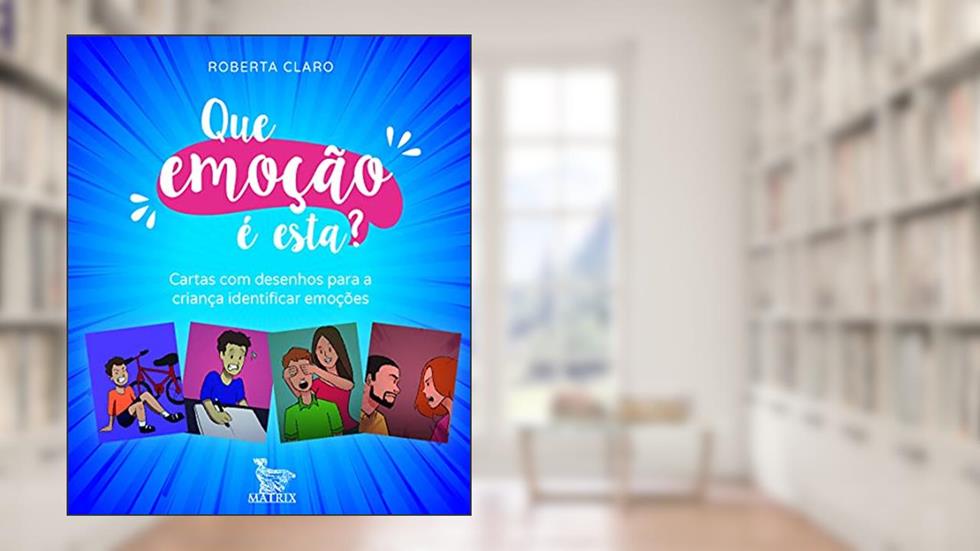 Que emoção é esta?: Cartas com desenhos para a criança identificar as emoções, do autor Roberta Claro