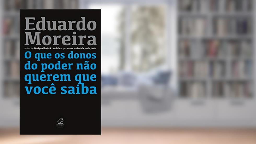 O que os donos do poder não querem que você saiba, do autor Eduardo Moreira