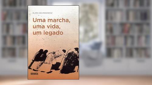 Capa de Uma Marcha Vida, Um Legado, do autor Klara Kielmanowicz