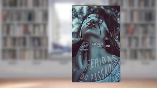 Capa de Feridas do Passado, do autor Patricia Maiolini