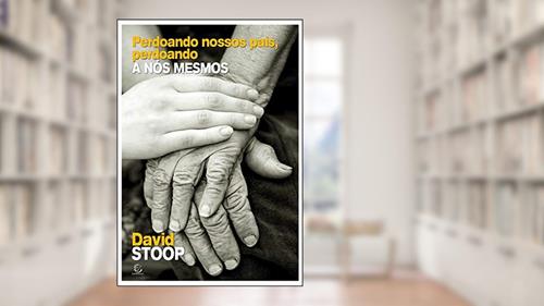 Capa de Perdoando nossos pais, perdoando a nós mesmos, do autor David Stoop