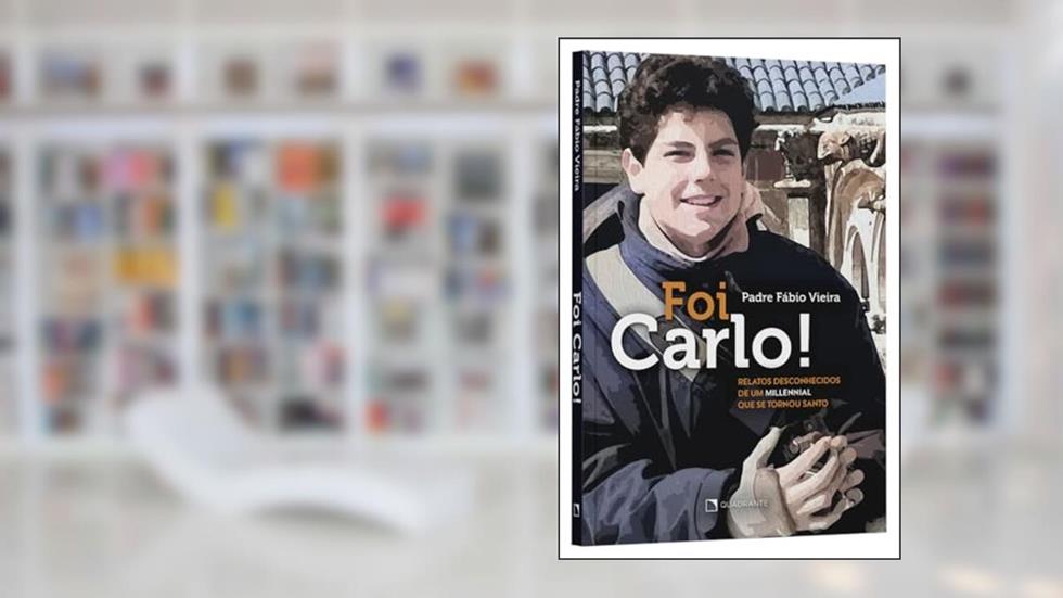Foi Carlo!: Relatos desconhecidos de um millennial que se tornou santo, do autor Fábio Vieira