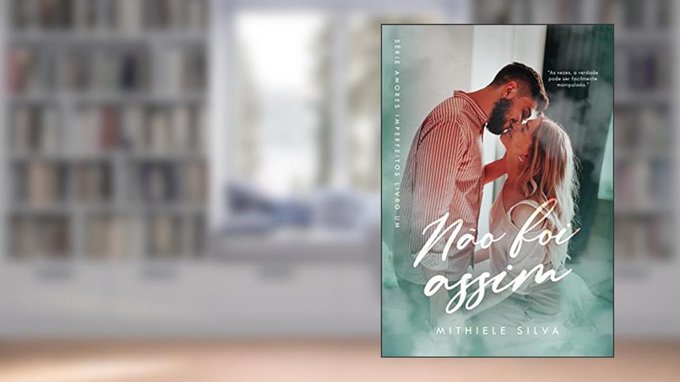 Não foi assim (Amores Imperfeitos Livro 1), do autor Mithiele Silva