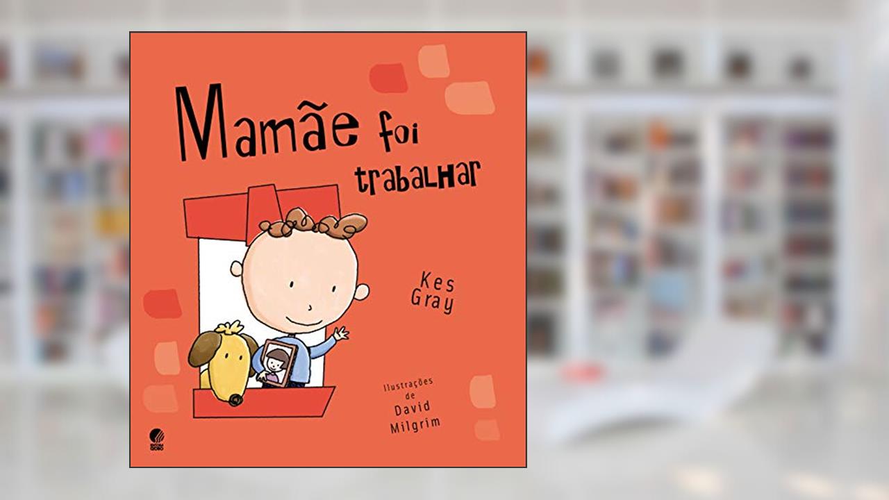 Mamãe foi trabalhar, do autor Kes gray