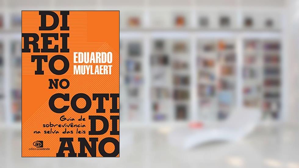 Direito no cotidiano: Guia de sobrevivência na selva das leis, do autor Eduardo Muylaert