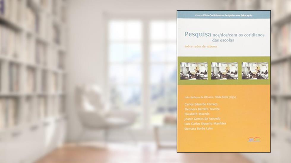 Pesquisa Nos/dos/com os Cotidianos das Escolas, do autor Inês Barbosa de Oliveira
