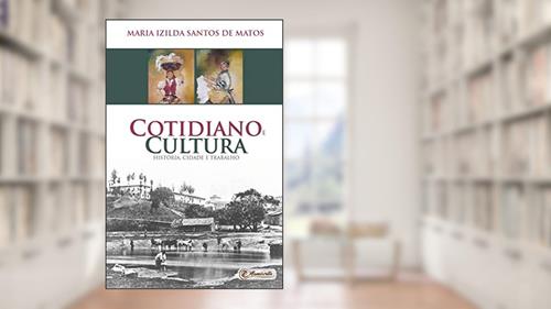 Capa de Cotidiano e cultura: história, cidade e trabalho, do autor Maria Izilda Santos de Matos