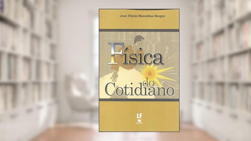 Física do Cotidiano, do autor José Flávio Marcelino Borges