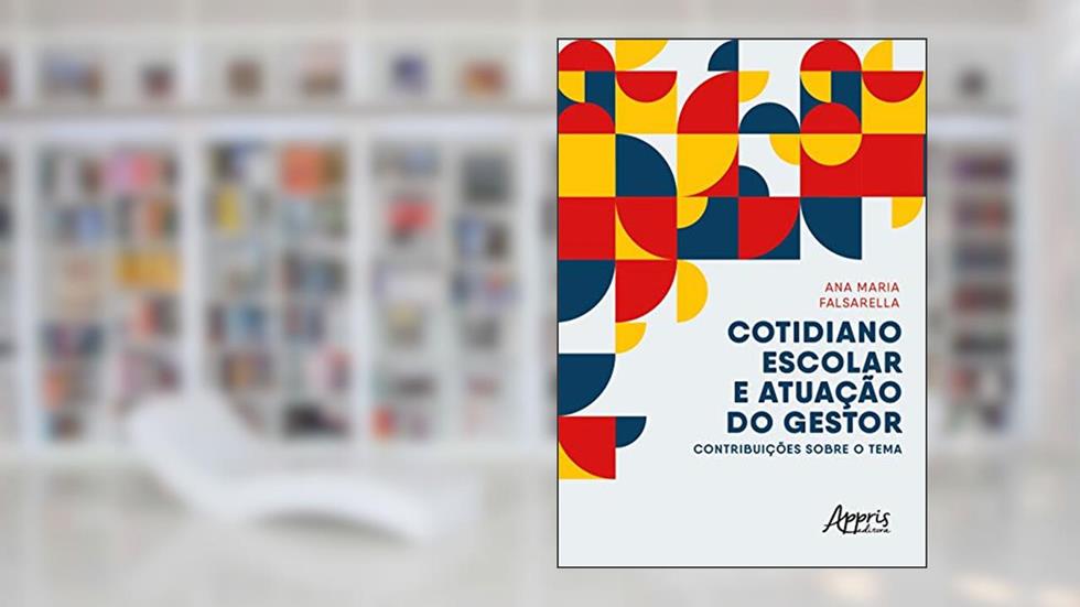 Cotidiano escolar e atuação do gestor: contribuições sobre o tema, do autor Ana Maria Falsarella