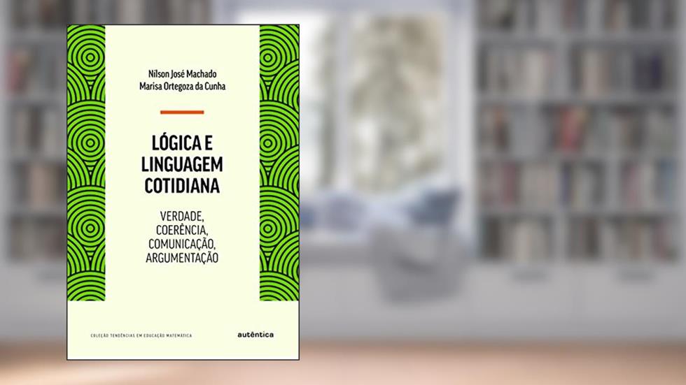 Logica e Linguagem Cotidiana, do autor Nilson Jose Machado Marisa Ortegoza Da Cunha