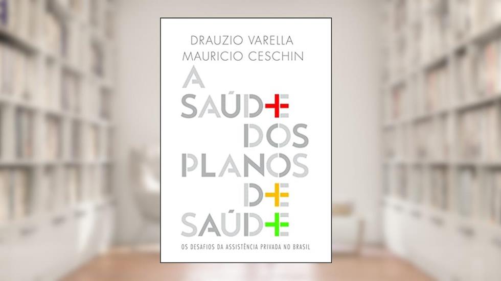A saúde dos planos de saúde, do autor Drauzio Varella; Mauricio Ceschin