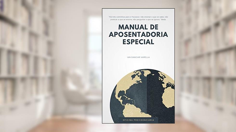 Manual de Aposentadoria especial, do autor Ganciar Ian Varella