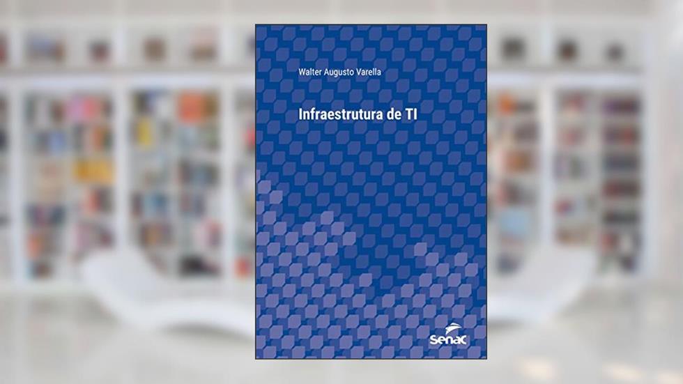 Infraestrutura de TI (Série Universitária), do autor Walter Augusto Varella