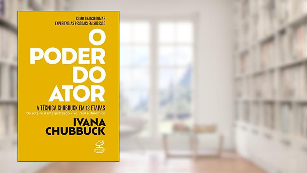 O poder do ator: A Técnica Chubbuck em 12 etapas, do autor Ivana Chubbuck