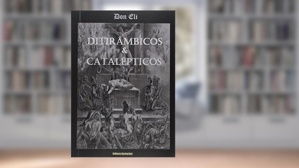 Ditirâmbicos & Catalépticos, do autor Don Eli