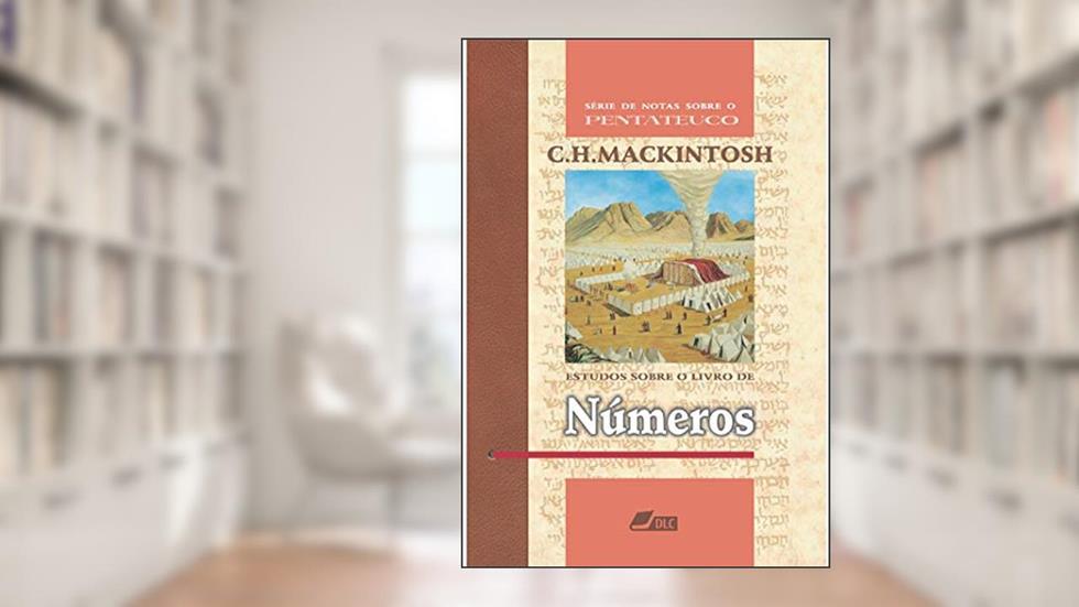 Estudos sobre o Livro de Números (Série de Notas sobre o Pentateuco 4), do autor Charles Henry Mackintosh