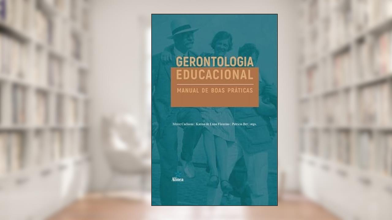 Gerontologia educacional: manual de boas práticas, do autor Karina de Lima Flauzino e Patrícia Bet (orgs.) Meire Cachioni