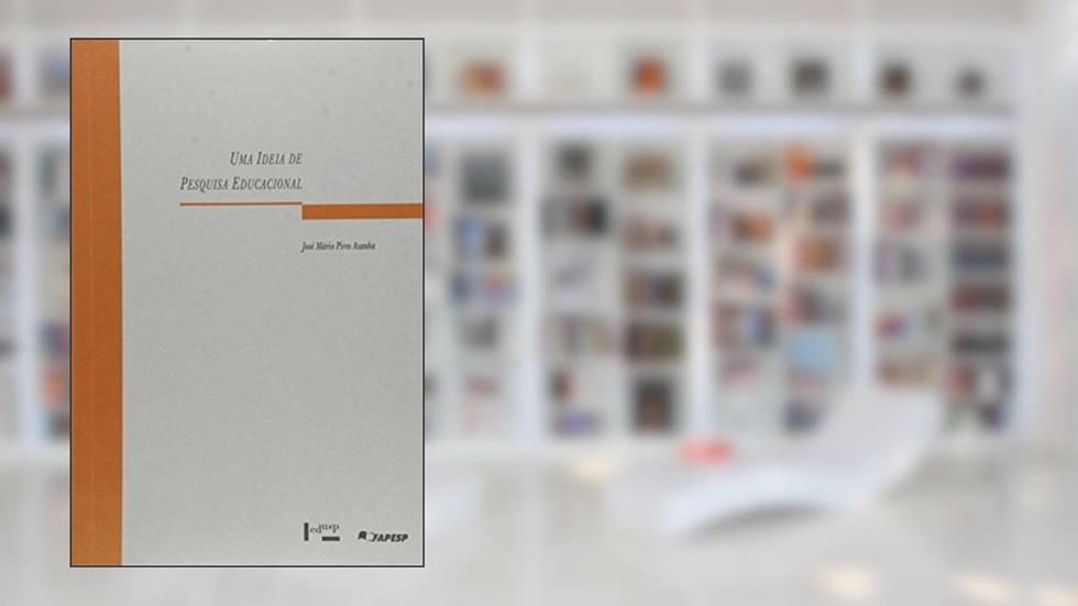 Uma Ideia de Pesquisa Educacional, do autor José Mario Pires Azanha