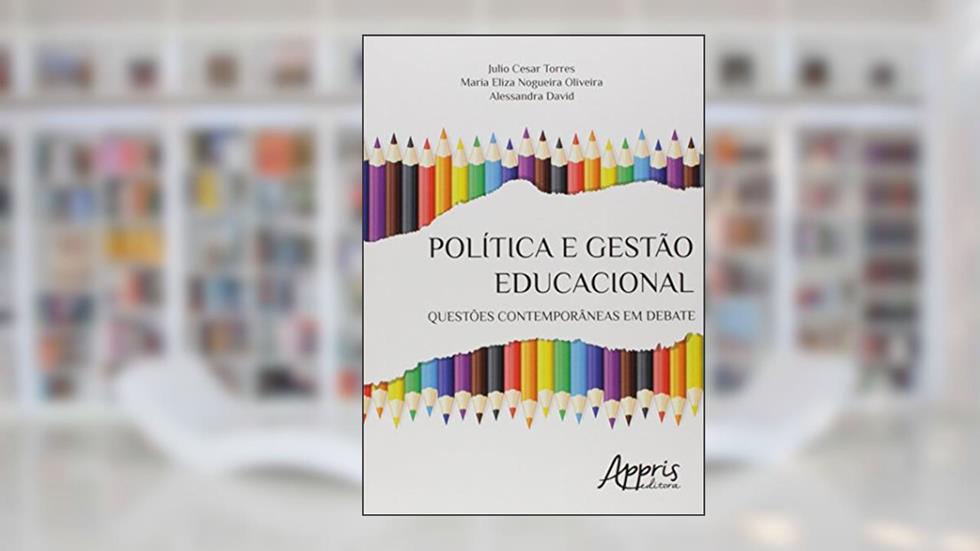 Política e gestão educacional: questões contemporâneas em debate, do autor Maria Eliza Nogueira Oliveira