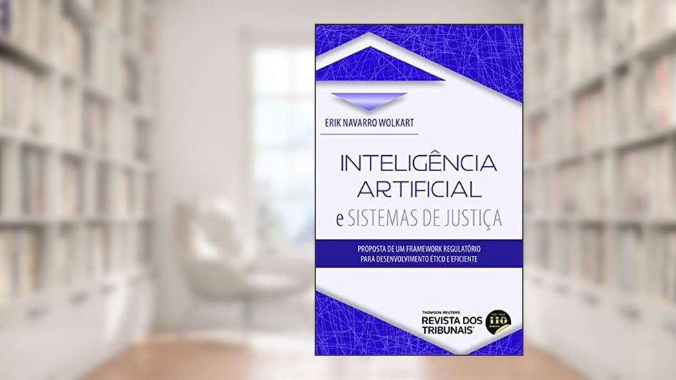 Inteligência Artificial e Sistemas de Justiça, do autor Erik Navarro Wolkart