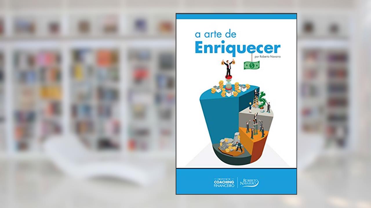 A Arte de Enriquecer, do autor Roberto Navarro