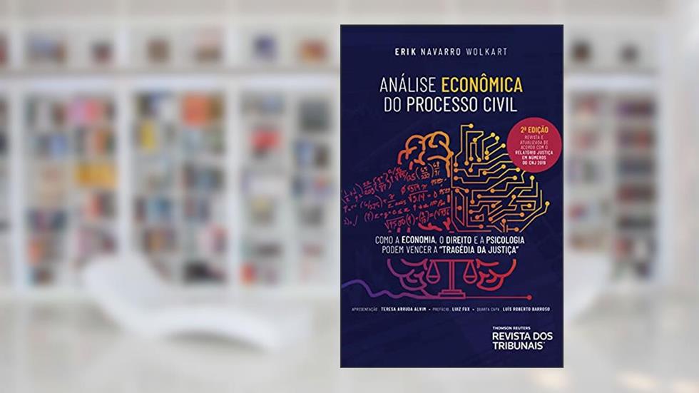 Análise econômica do processo civil: como a economia, o direito e a psicologia podem vencer a tragédia da justiça, do autor Erik Navarro Wolkart