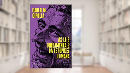 Capa de As leis fundamentais da estupidez humana, do autor Carlo M. Cipolla