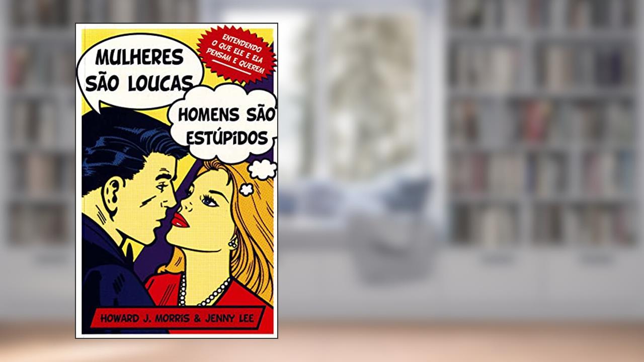 Mulheres São Loucas, Homens São Estúpidos, do autor Howard J. Morris