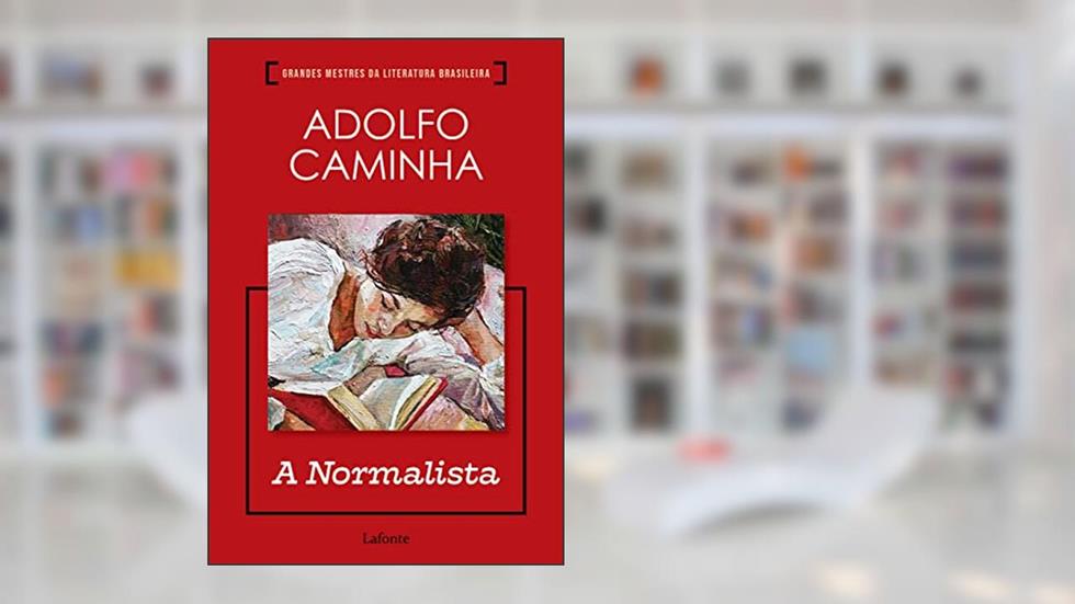 A Normalista - Adolfo Caminha, do autor Adolfo Caminha