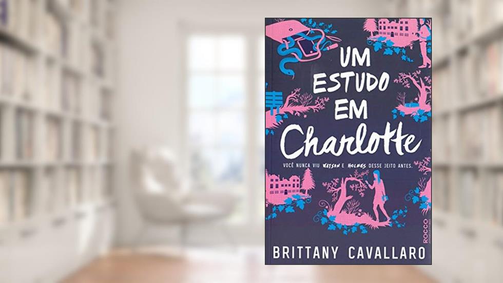 Um estudo em Charlotte: Você nunca viu Watson e Holmes desse jeito antes, do autor Brittany Cavallaro