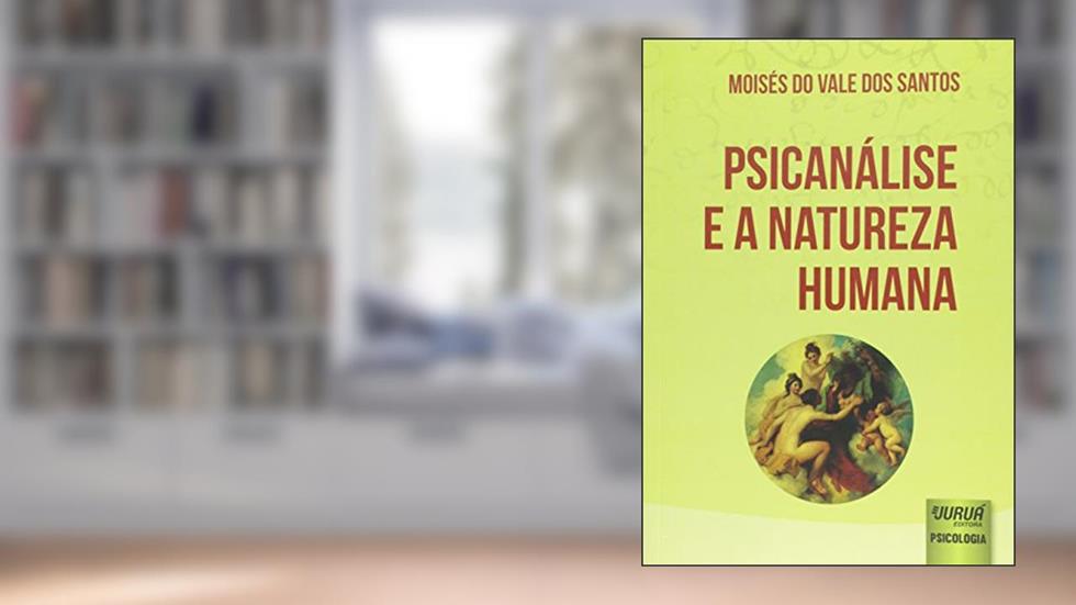Psicanálise e a Natureza Humana, do autor Moisés do Vale dos Santos