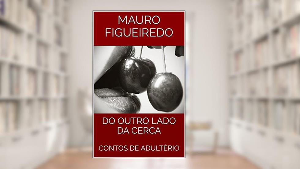 DO OUTRO LADO DA CERCA: CONTOS DE ADULTÉRIO, do autor MAURO FIGUEIREDO