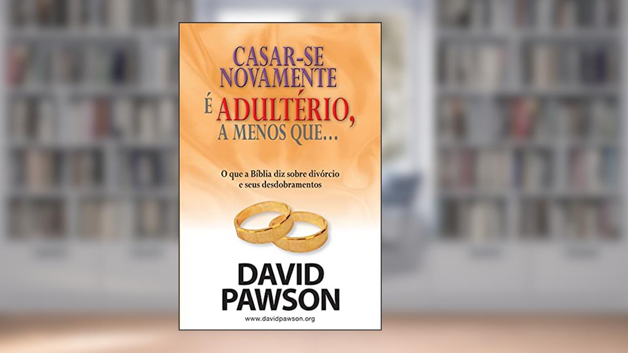 CASAR - SE NOVAMENTE ADULTERIO A MENOS QUE, do autor David Pawson