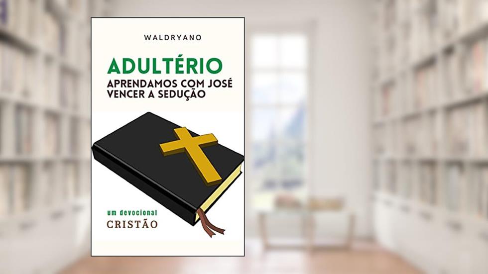 Adultério: Aprendamos com José a vencer a sedução, do autor waldryano rj