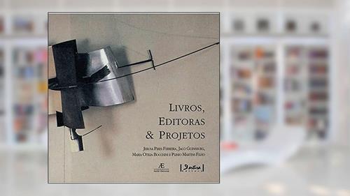 Capa de Livros, Editoras & Projetos, do autor Jerusa Pires Ferreira; Jacó Guinsburg; Maria Otília Bocchini
